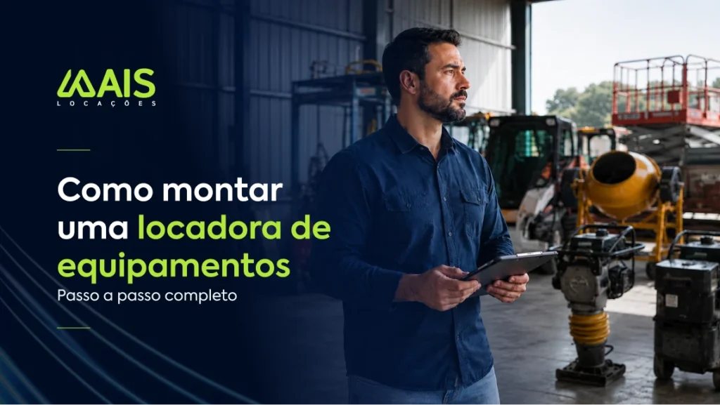 Homem com camisa azul segura um tablet em um galpão de máquinas. À esquerda, sobre um fundo escuro, destaca-se o logotipo da Mais Locações e o texto: "Como montar uma locadora de equipamentos - Passo a passo completo". Ao fundo, há maquinários de construção, como uma betoneira amarela.